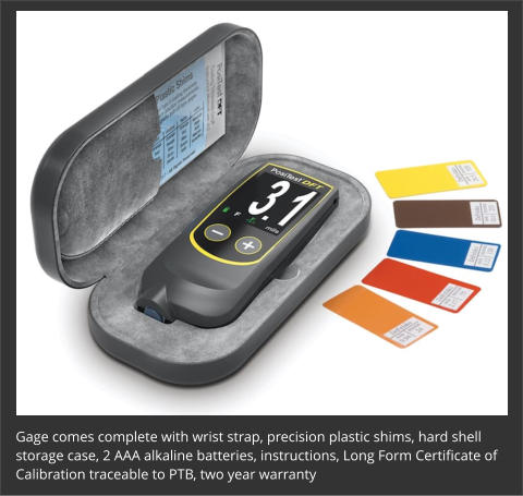Gage comes complete with wrist strap, precision plastic shims, hard shell storage case, 2 AAA alkaline batteries, instructions, Long Form Certificate of Calibration traceable to PTB, two year warranty